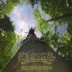 Sea Of Bones : The Earth Wants Us Dead